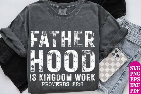 Fatherhood Is Kingdom Work Graphics for T‑Shirt Designs