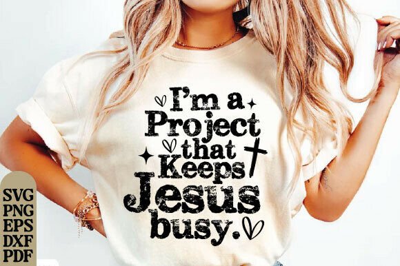 I'm a Project That Keeps Jesus Busy SVG: Faith-Based T-Shirt Graphics