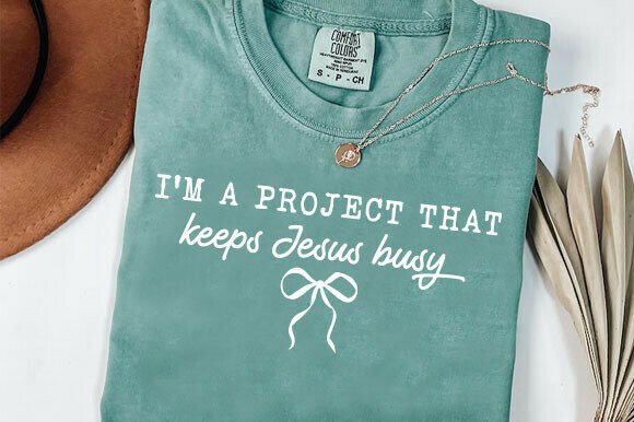 I'm a Project That Keeps Jesus Busy – T-Shirt Designs & Graphics