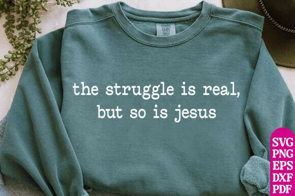 The Struggle is Real Christian T-Shirt Graphics